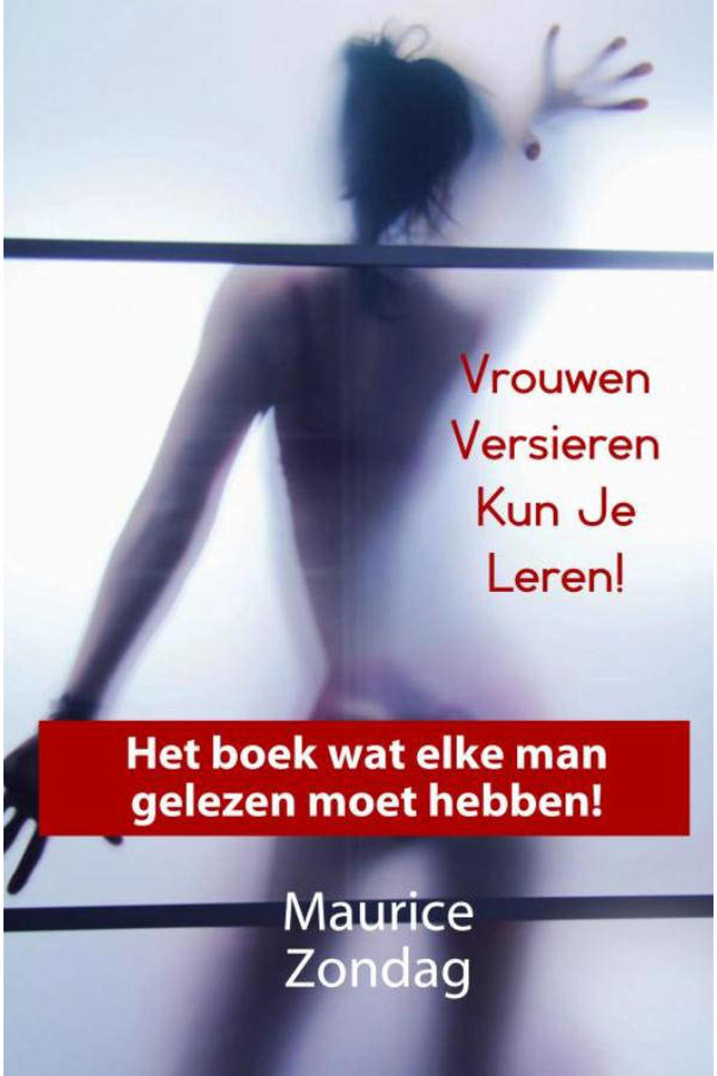 Vrouwen Versieren Kun Je Leren! - Maurice Zondag