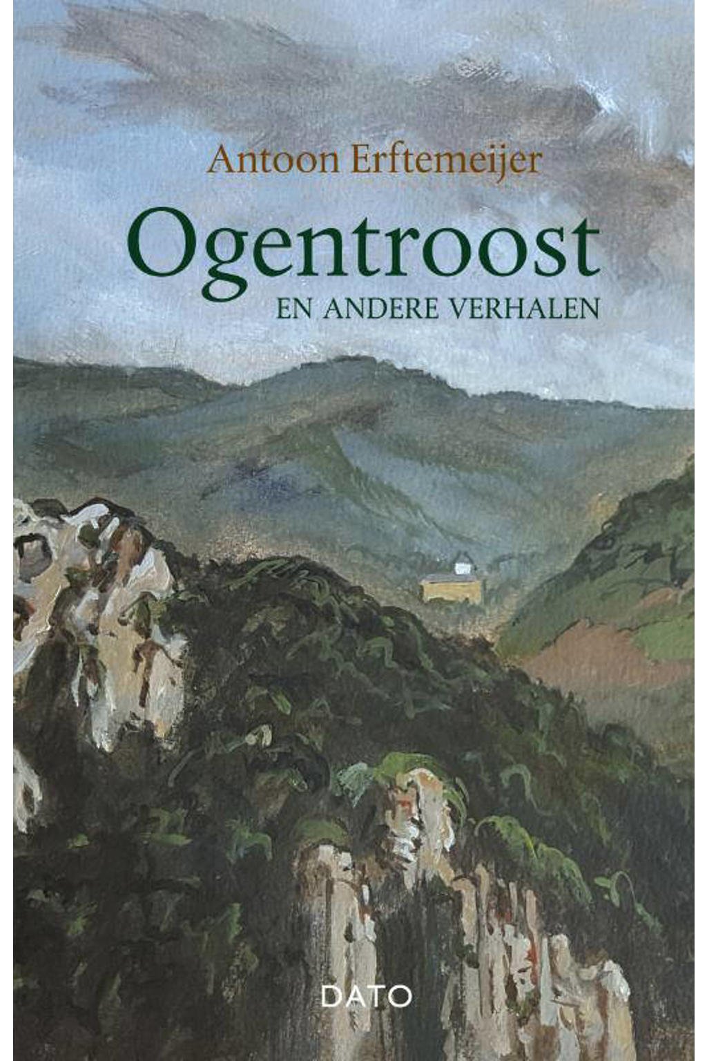 Ogentroost en andere verhalen - Antoon Erftemeijer