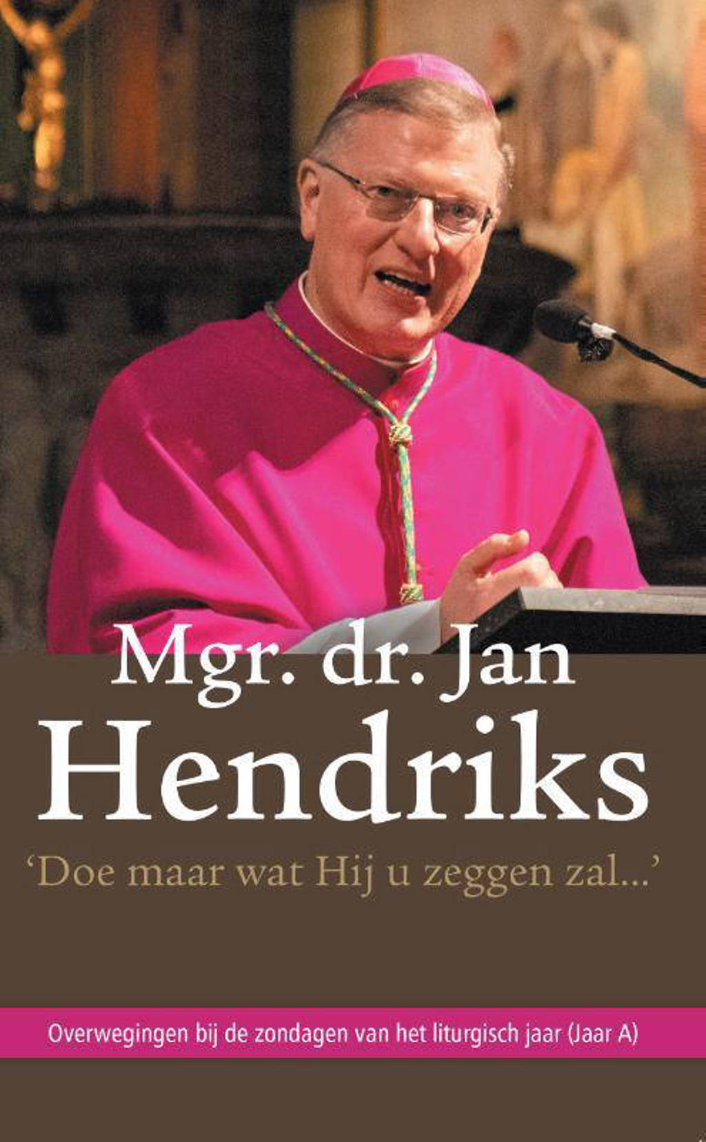 'Doe maar wat Hij u zeggen zal...' - Jan Hendriks