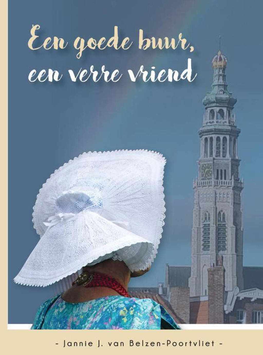 Een goede buur, een verre vriend - Jannie J. van Belzen-Poortvliet