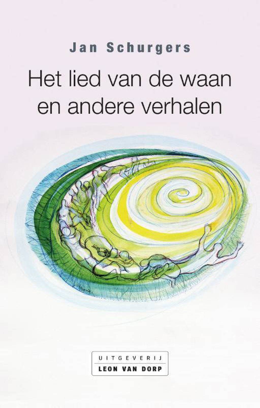 Het lied van de waan en andere verhalen - Jan Schurgers