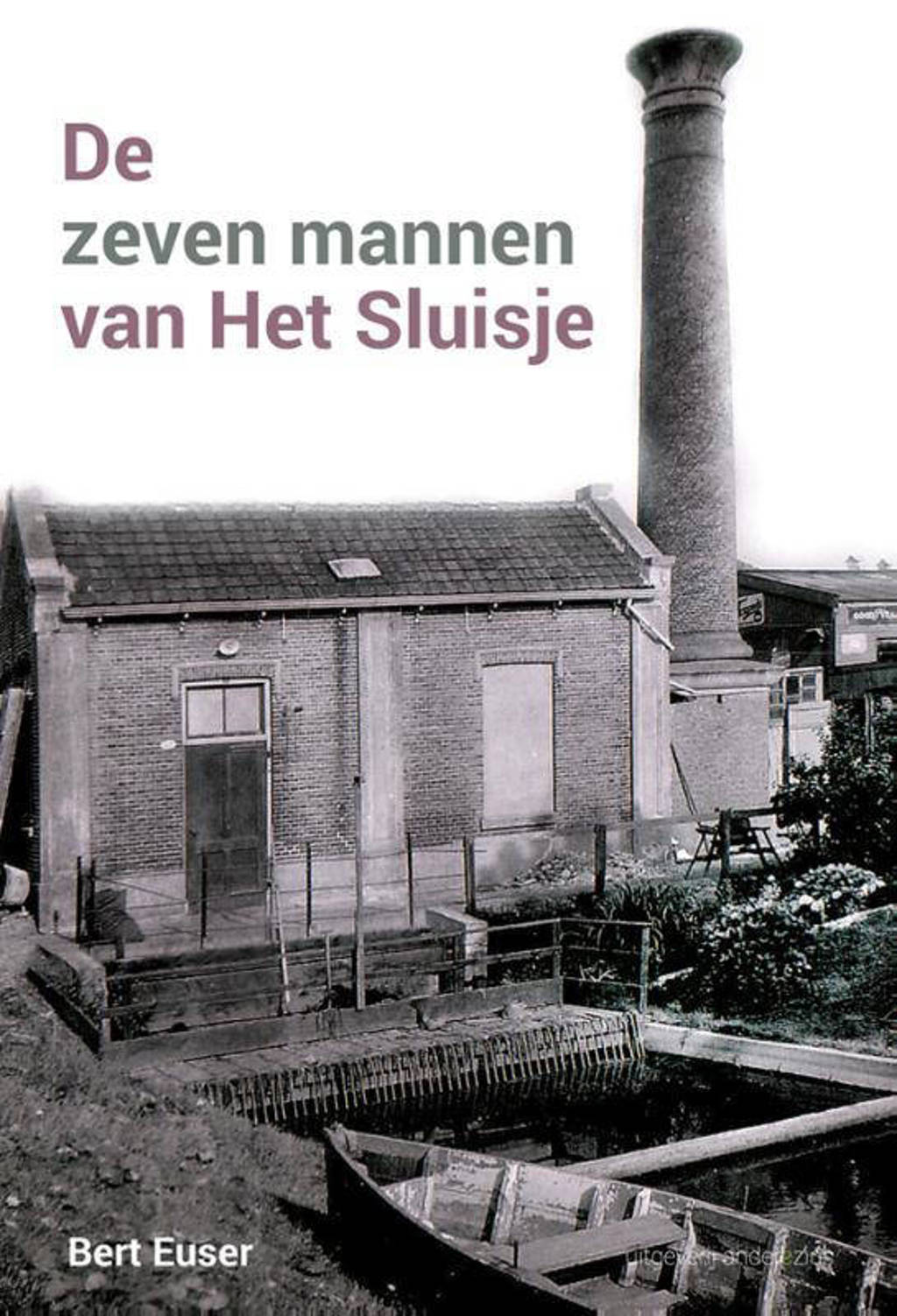 De zeven mannen van Het Sluisje - Bert Euser