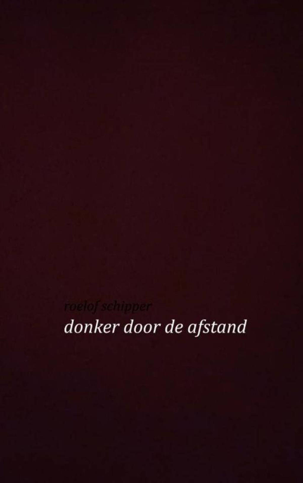 Donker door de afstand - Roelof Schipper