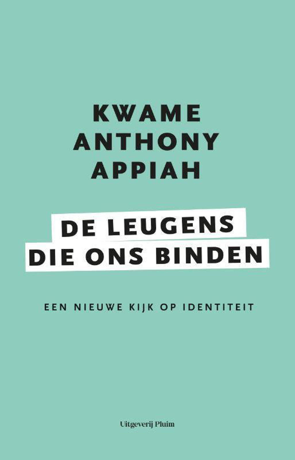 De leugens die ons binden - Kwame Anthony Appiah