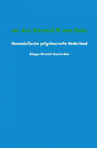 Humanistische pelgrimsroute Nederland - Mr Drs Gerard M Van Duin