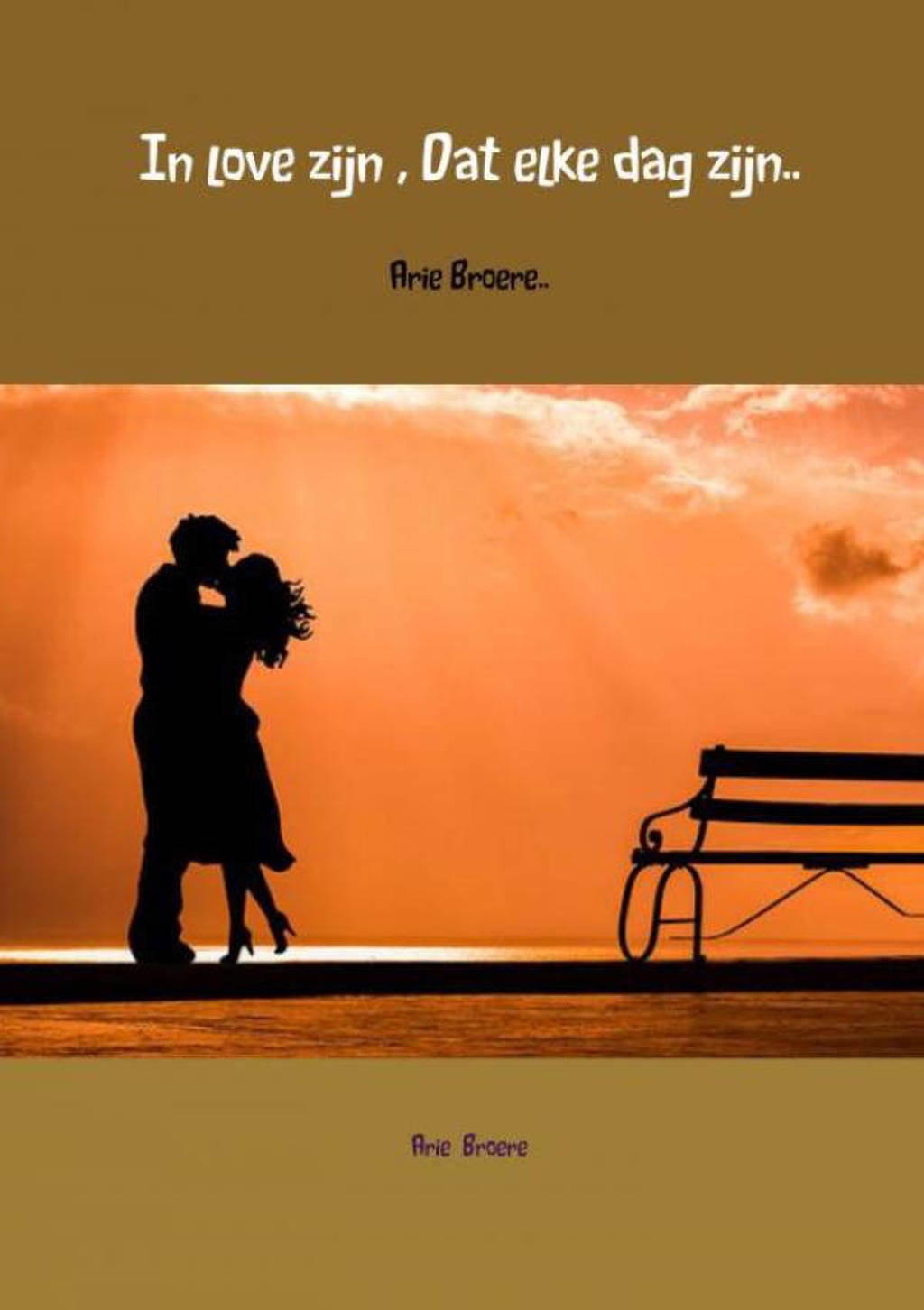 In love zijn , Dat elke dag zijn.. - Arie Broere