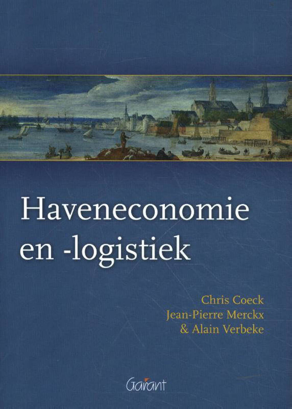 Haveneconomie en -logistiek - Chris Coeck, Jean-Pierre Merckx en Alain Verbeke