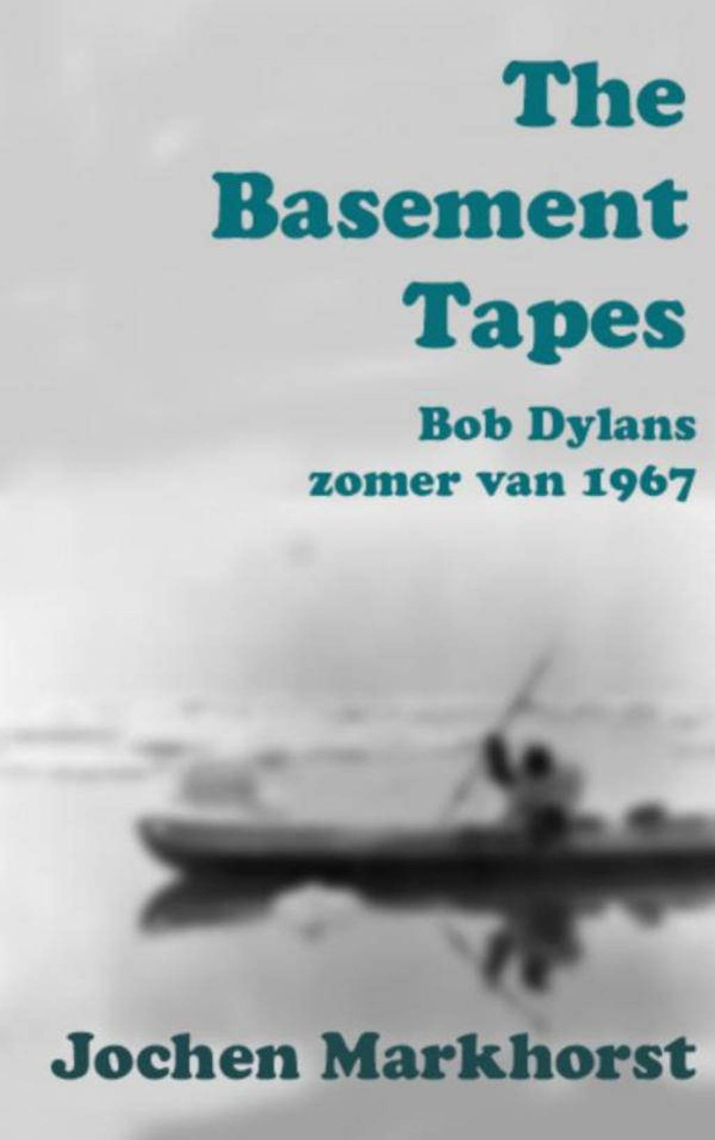 The Basement Tapes - Jochen Markhorst