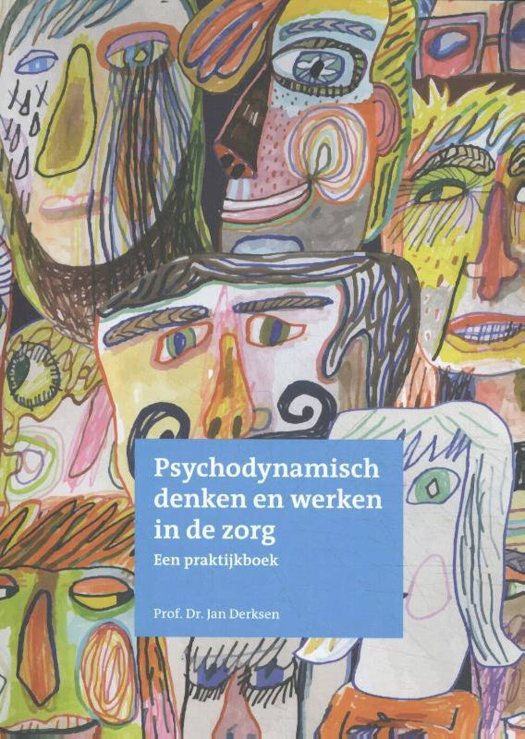 Psychodynamisch denken en werken in de zorg - Jan Derksen