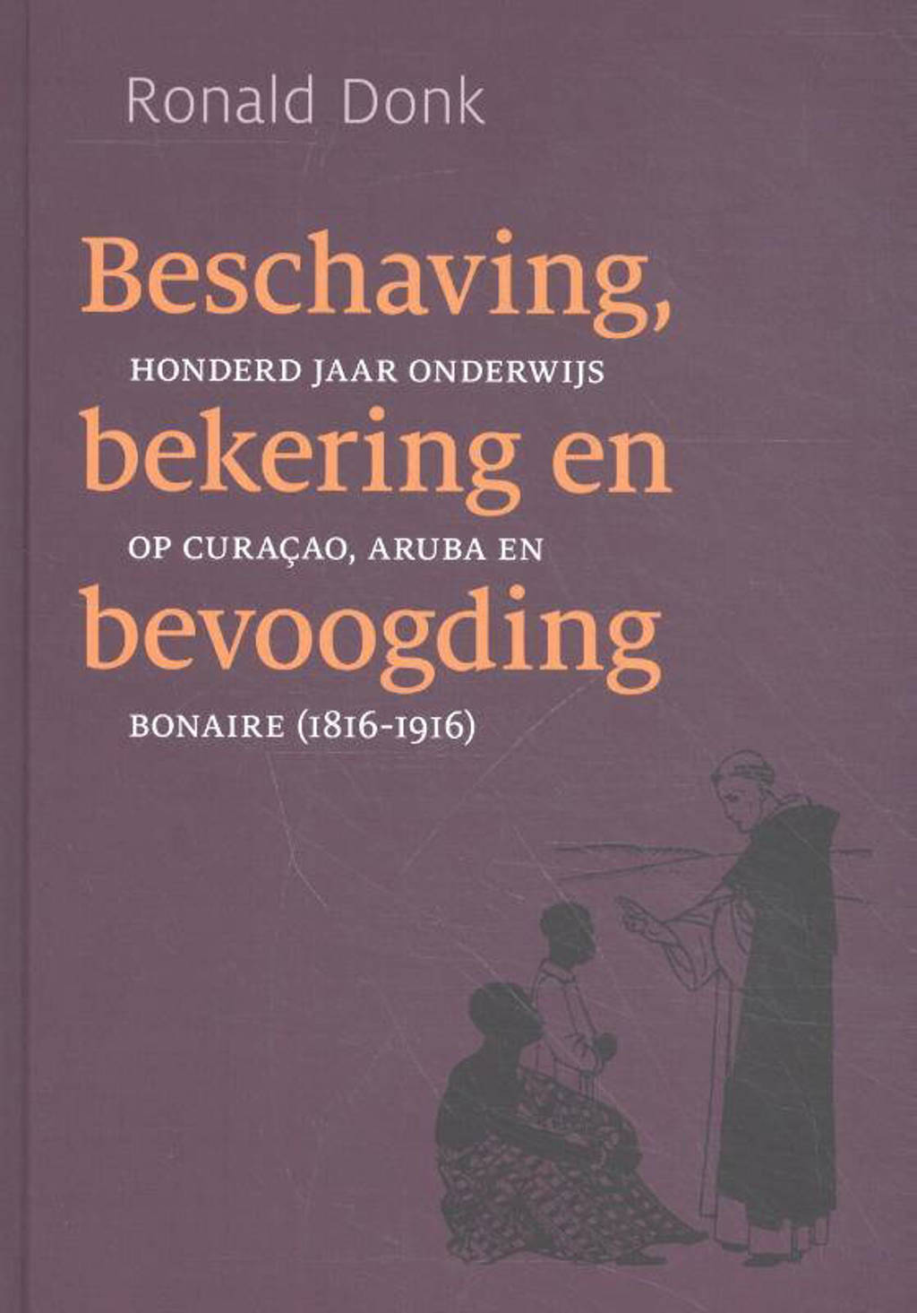 Beschaving, bekering en bevoogding - Ronald Donk