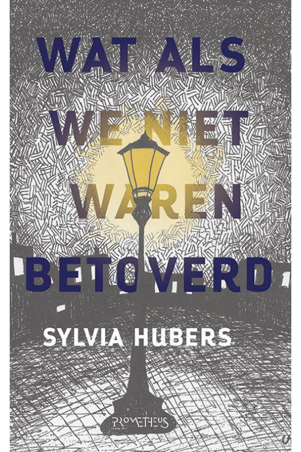 Wat als we niet waren betoverd - Sylvia Hubers