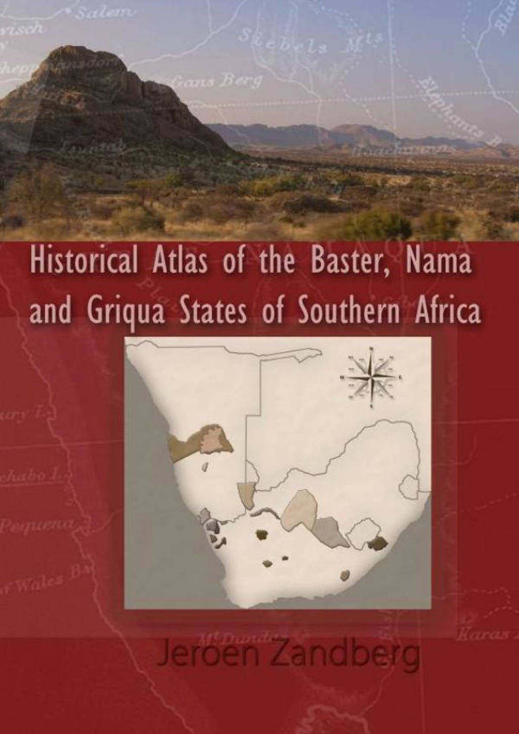 Historical Atlas of the Baster, Nama and Griqua States of Southern Africa - Jeroen Zandberg