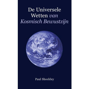De universele wetten van kosmisch bewustzijn - Paul Shockley