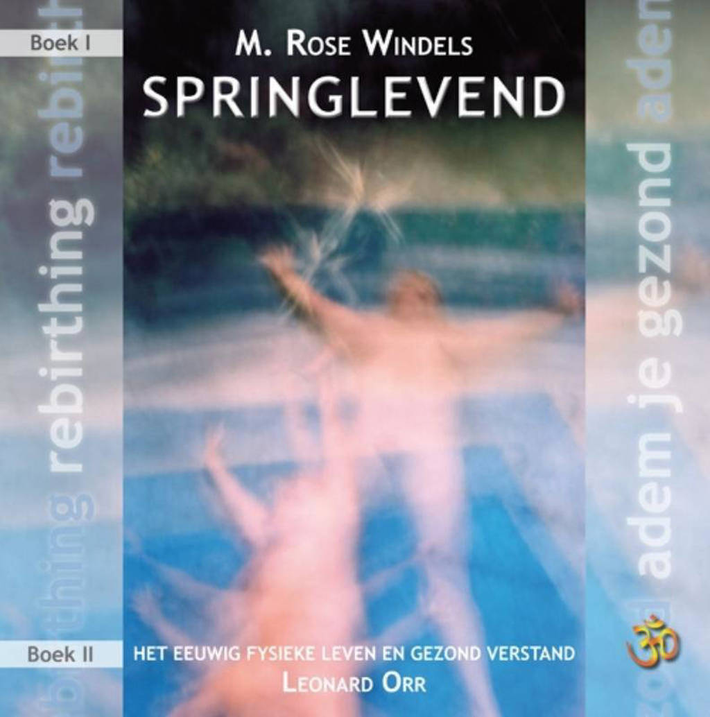 Springlevend - M.Rose Windels en Leonard Orr