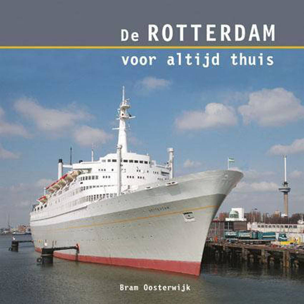 De Rotterdam voor altijd thuis - B. Oosterwijk