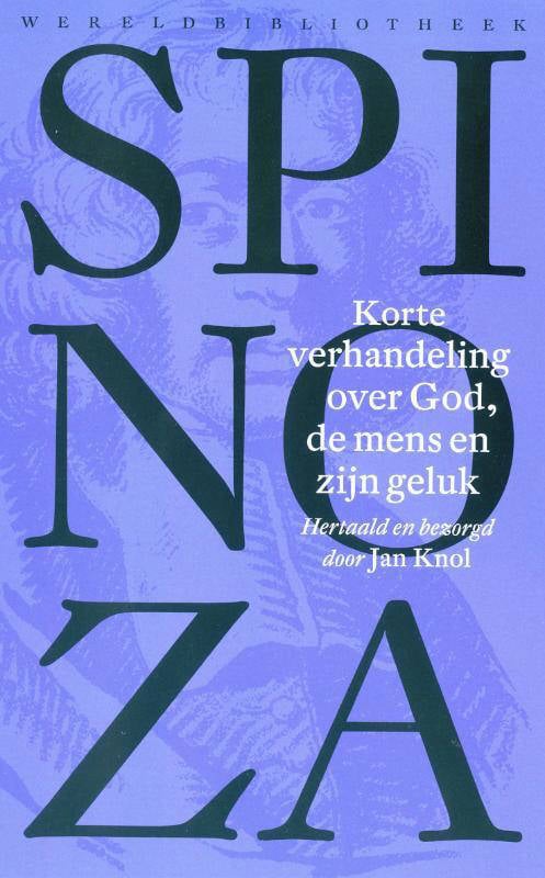 Benedictus De Spinoza Korte Verhandeling Over God, De Mens En Zijn ...