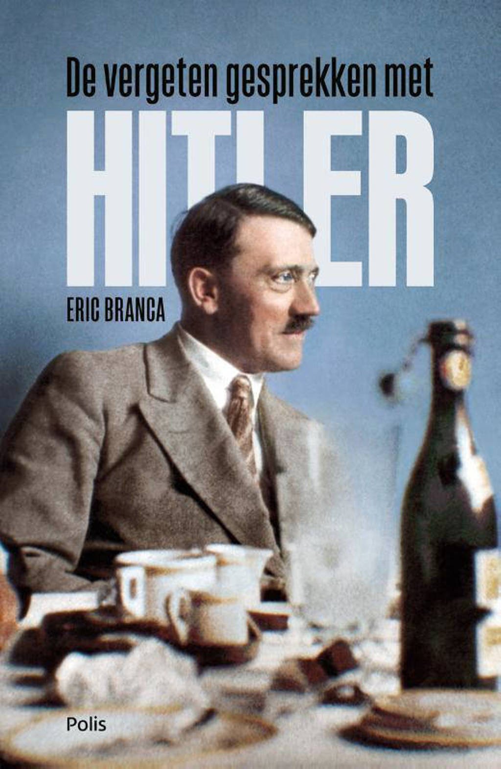De vergeten gesprekken met Hitler - Eric Branca