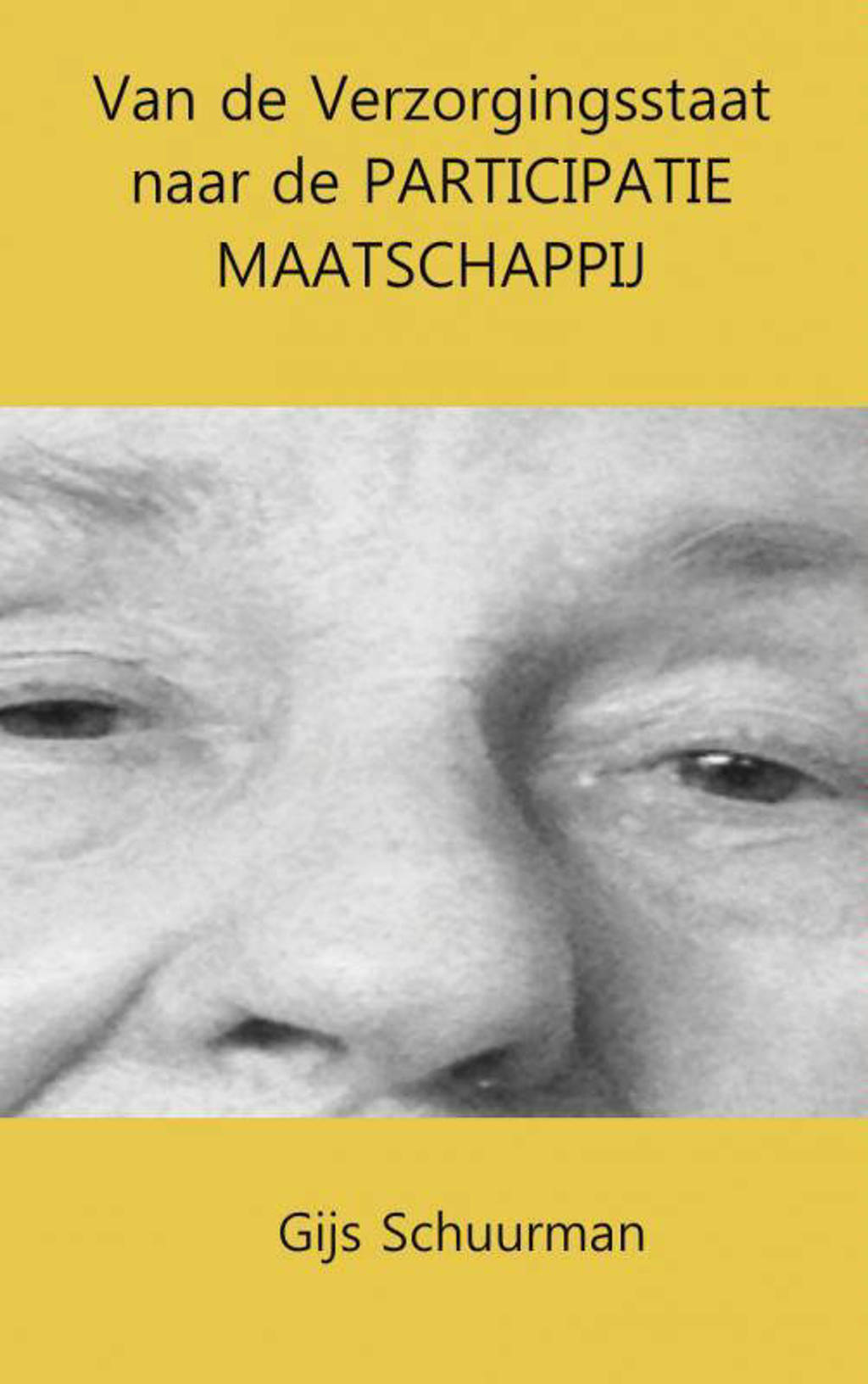 Van de verzorgingsstaat naar de participatie maatschappij - Gijs Schuurman
