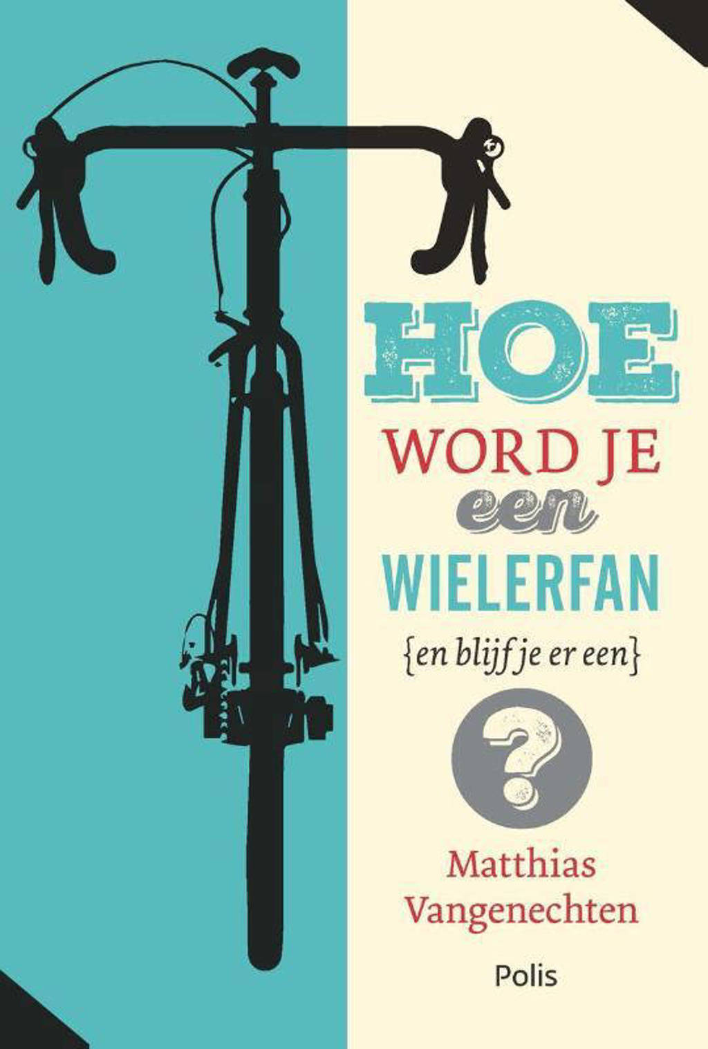 Hoe word je een wielerfan (en blijf je er een)? - Matthias Vangenechten