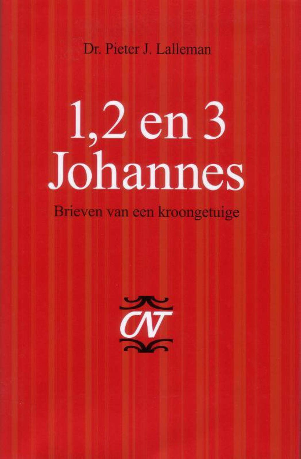 Commentaar op het Nieuwe Testament: 1, 2 en 3 Johannes - P.J. Lalleman