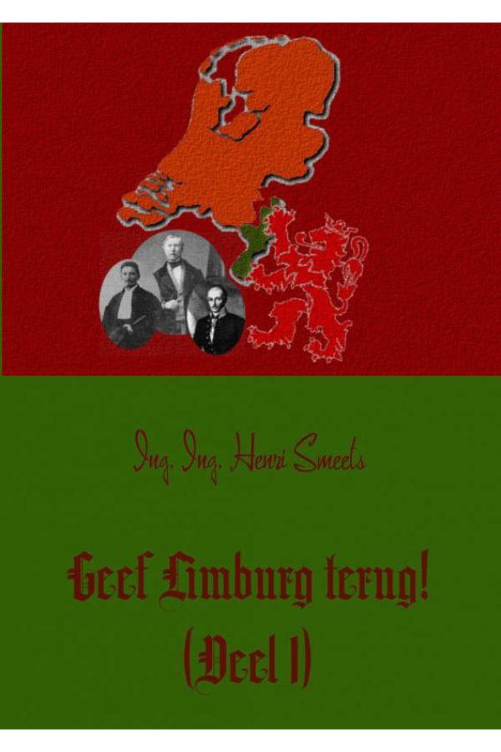 Geef Limburg terug! 1 - Henri Smeets