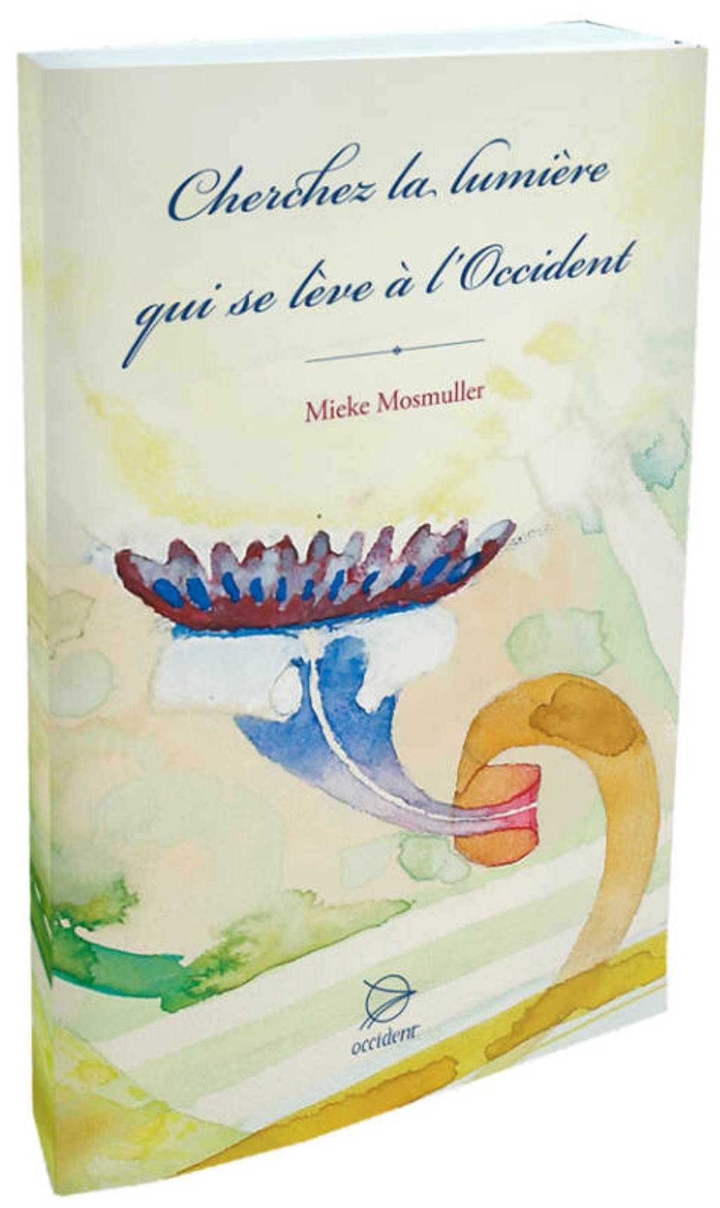 Cherchez la lumière qui se lève à l'Occident - Mieke Mosmuller