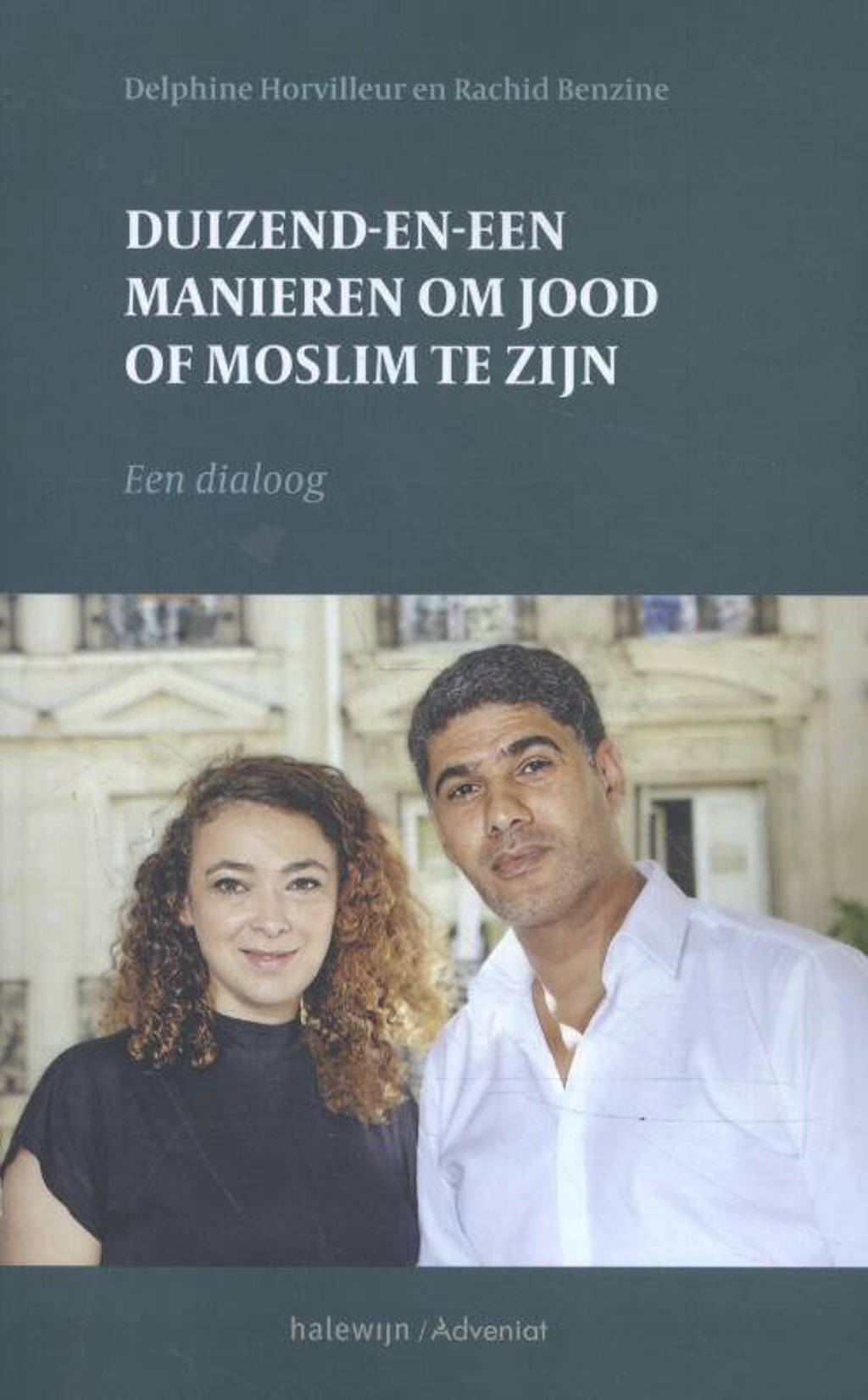 Duizend-en-een manieren om jood en moslim te zijn - Delphine Horvilleur en Rachid Benzine