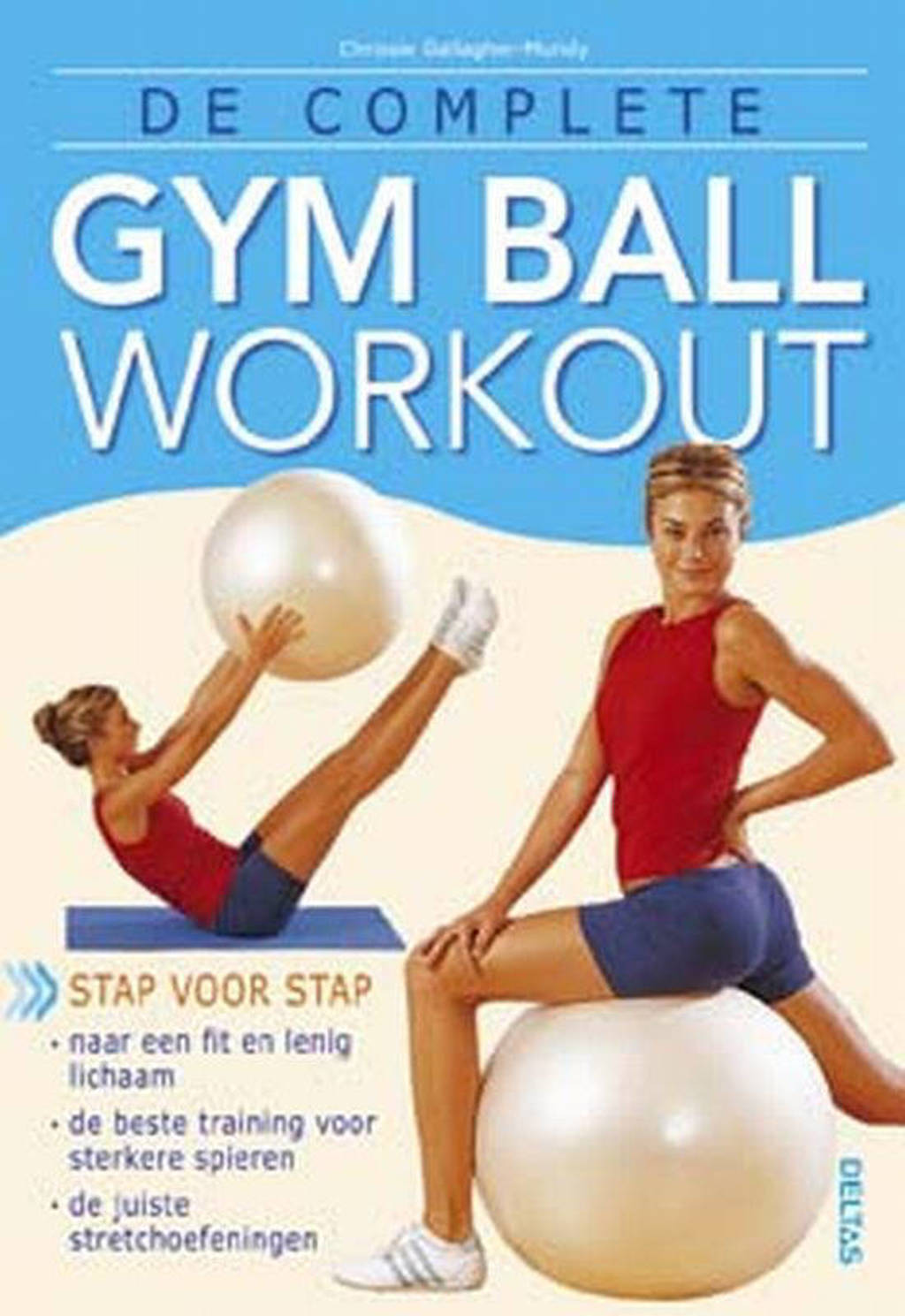 De complete gym ball workout - C. Gallagher-Mundy