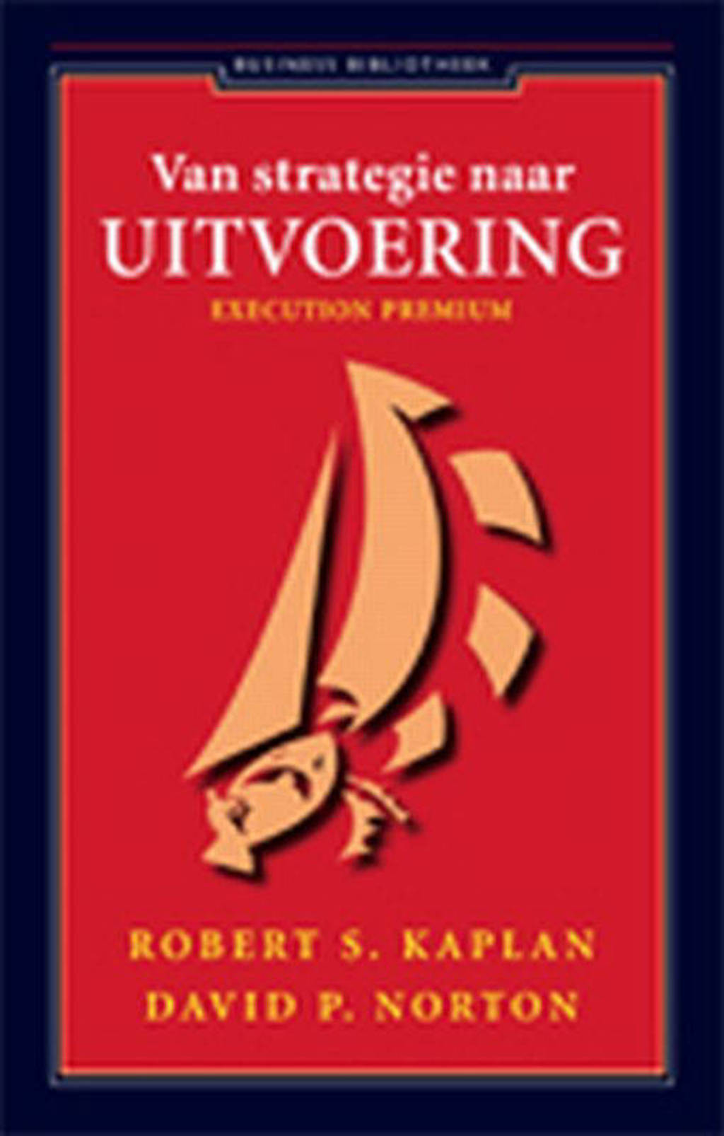 Van strategie naar uitvoering - Robert Kaplan en David P. Norton