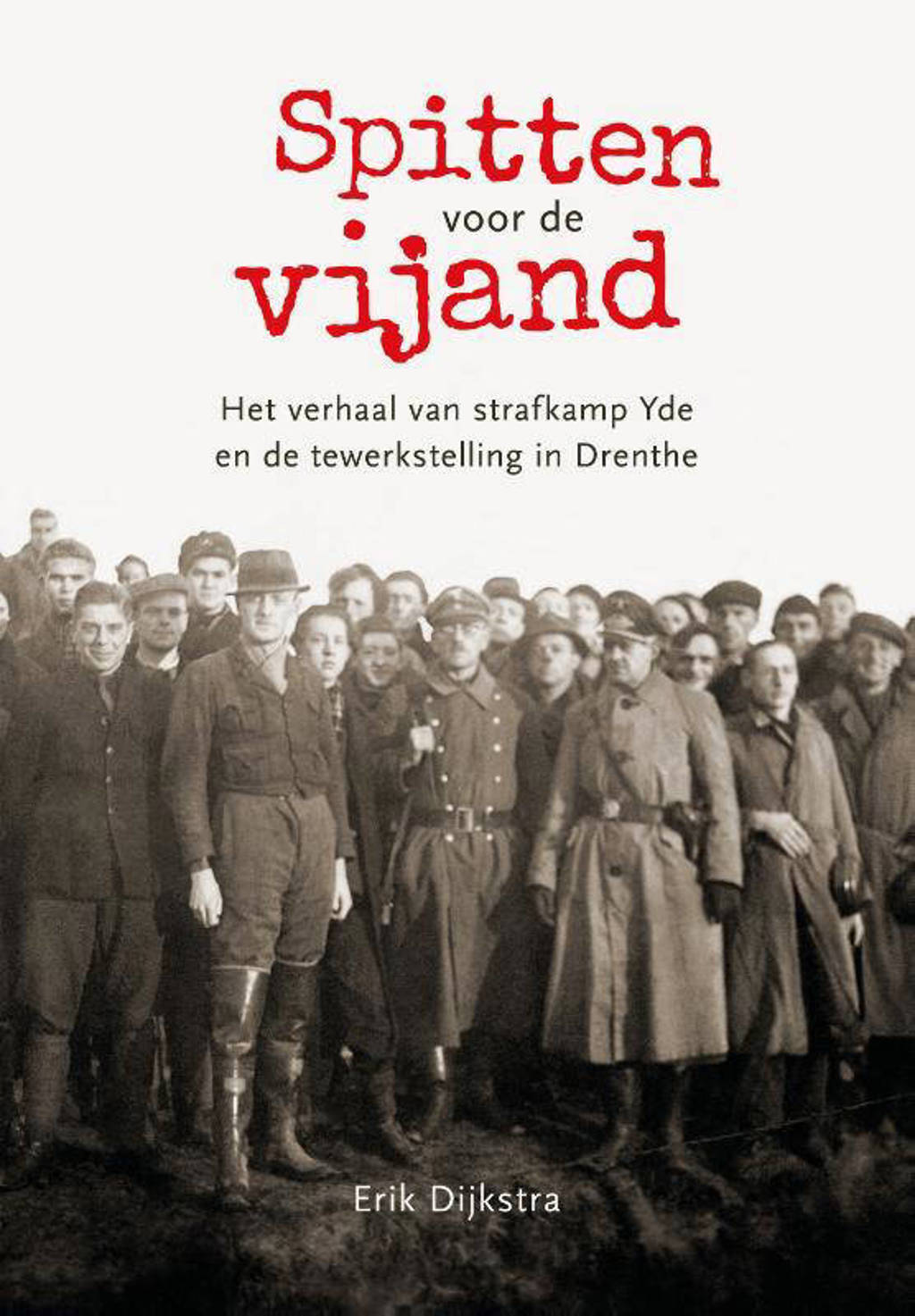 Spitten voor de vijand - Erik Dijkstra