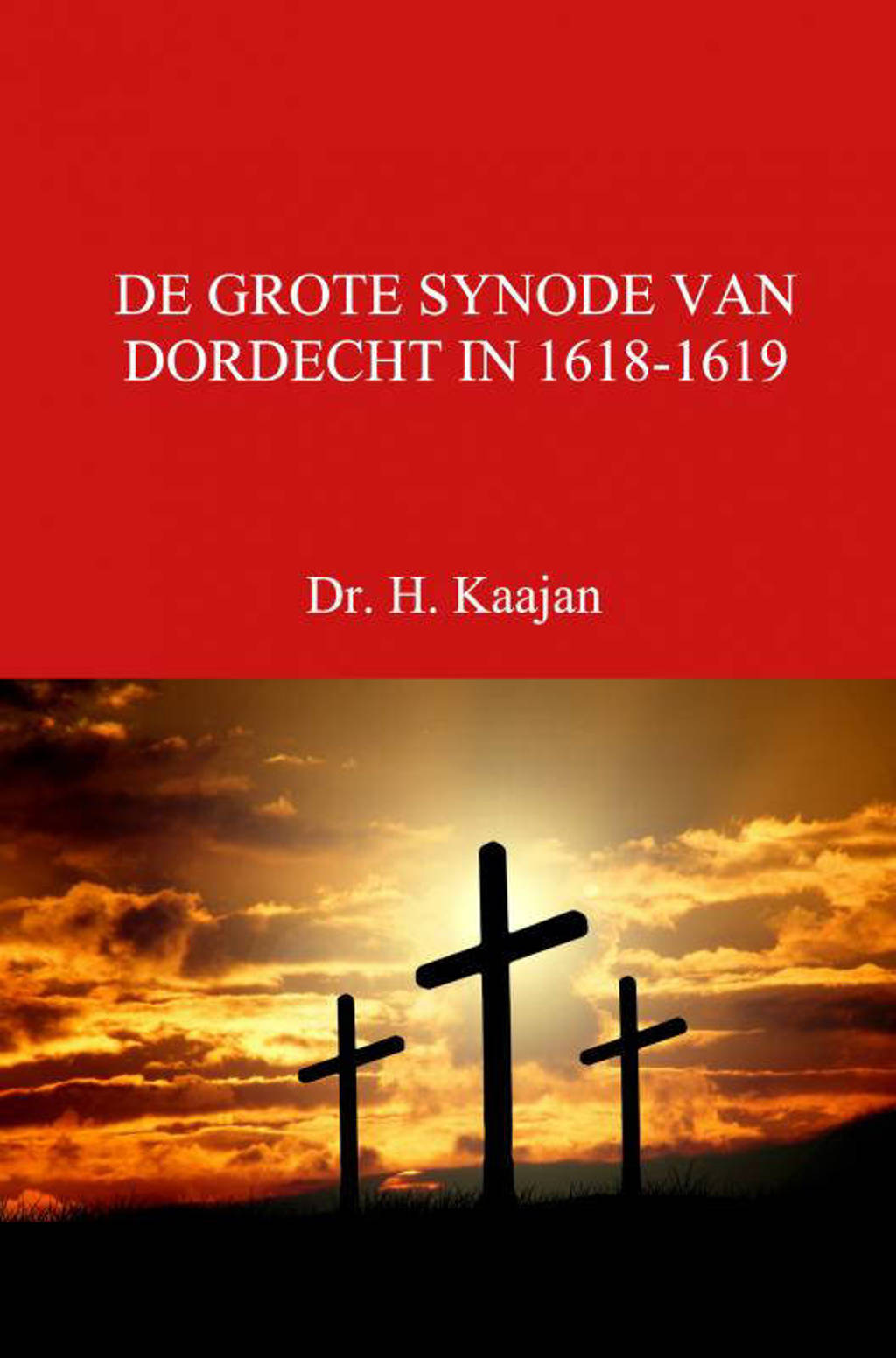 DE GROTE SYNODE VAN DORDECHT IN 1618-1619 - Dr. H. Kaajan