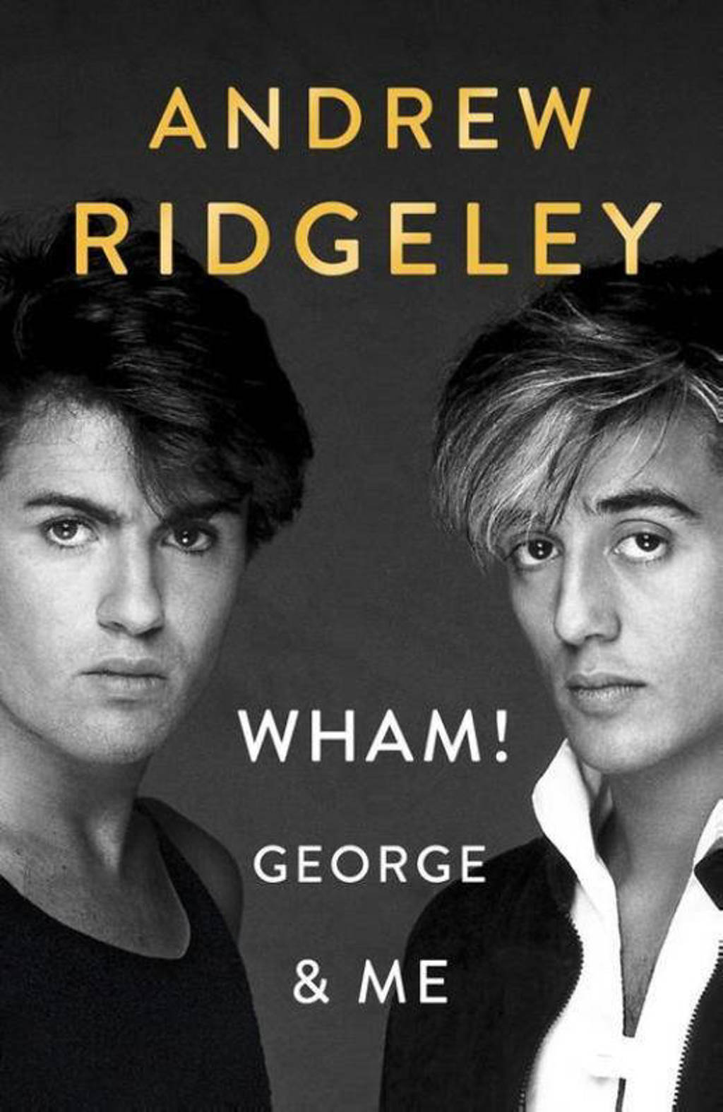 Wham! George and Me - Andrew Ridgeley