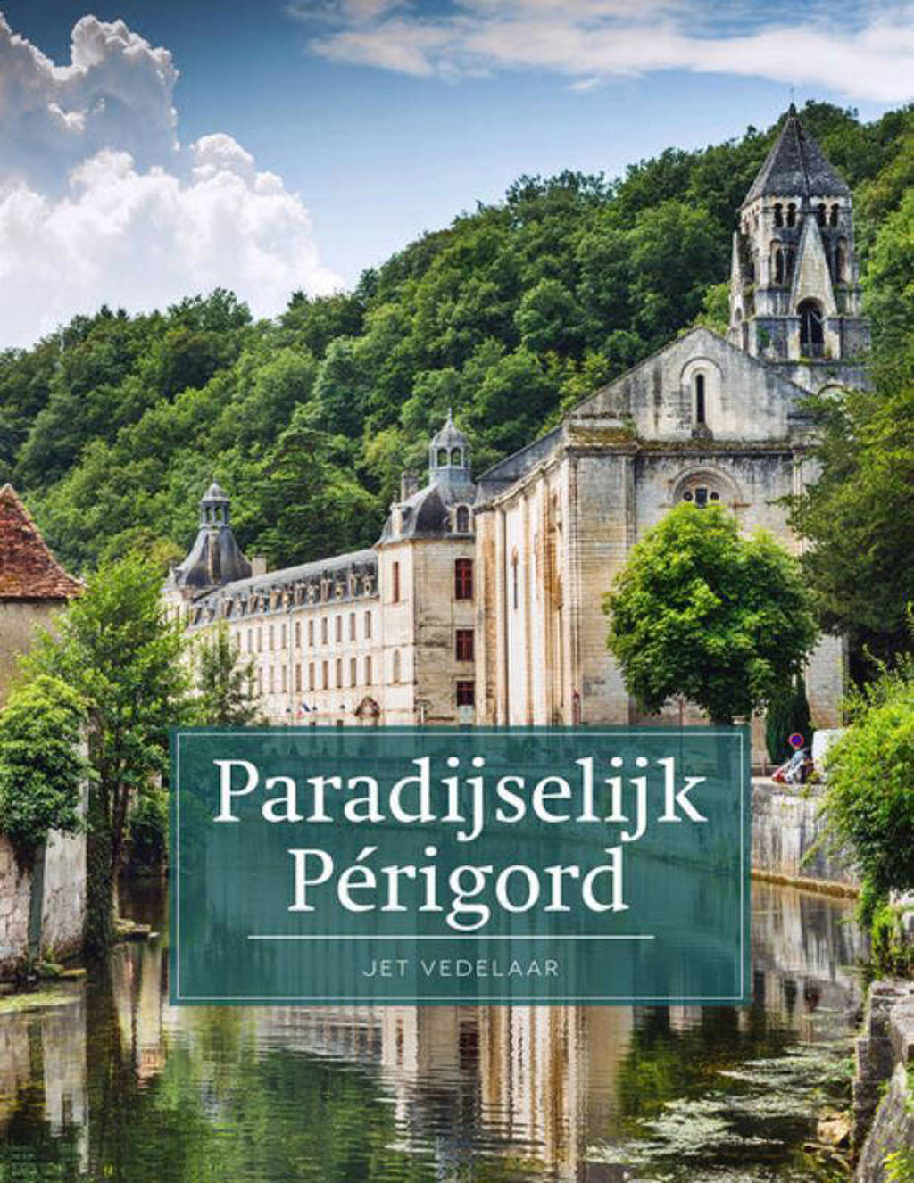 Paradijselijk Périgord - Jet Vedelaar