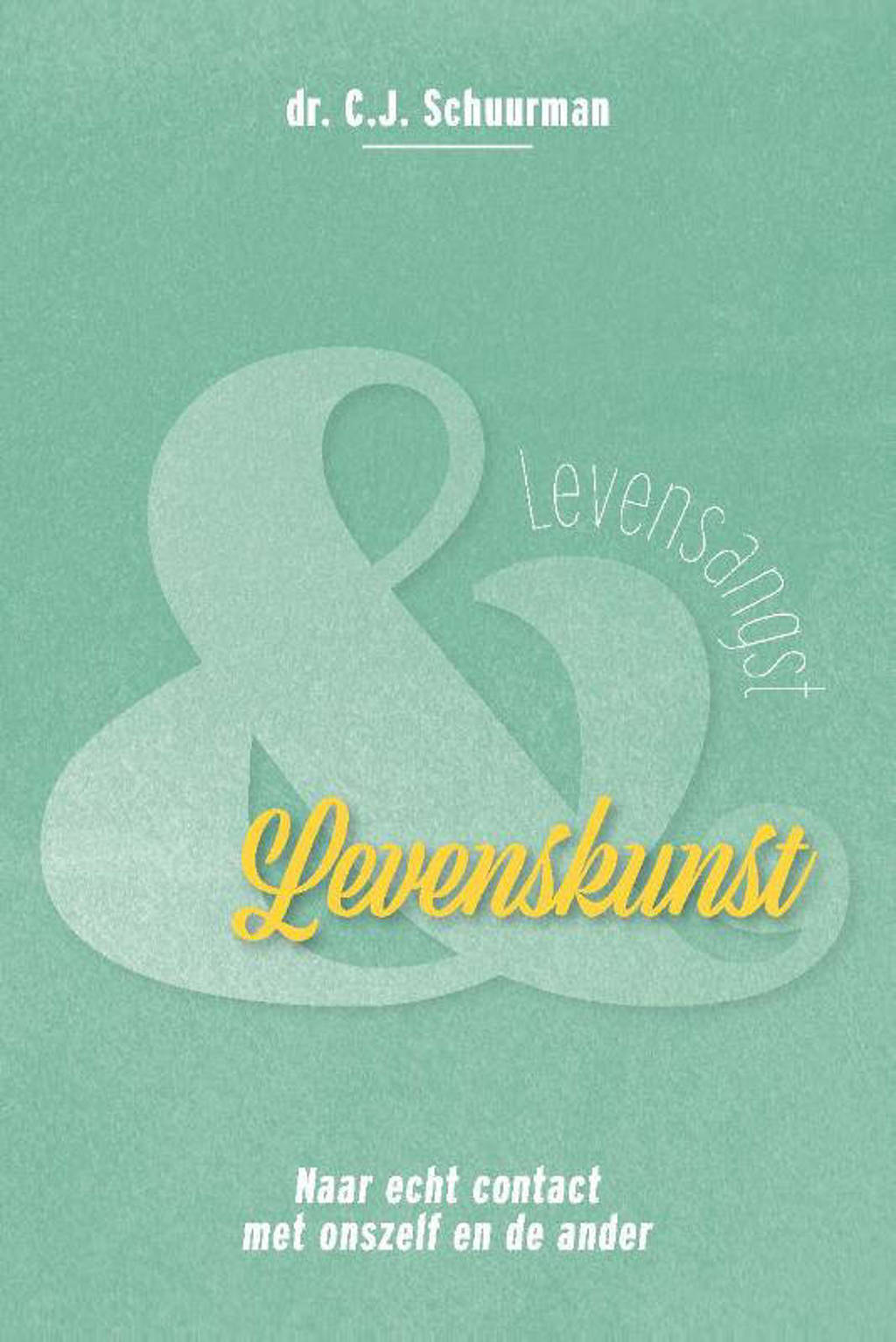 Levensangst en levenskunst - C.J. Schuurman