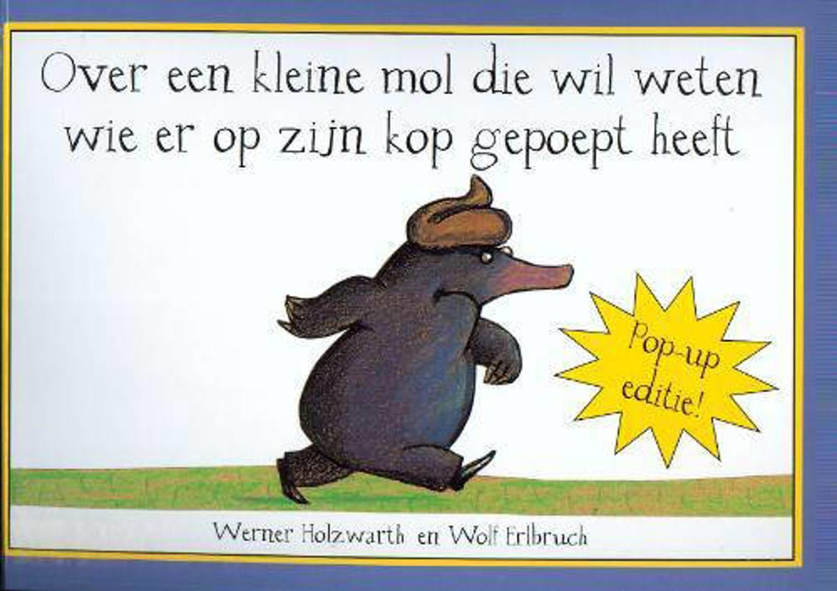 Werner Holzwarth Over een kleine mol die wil weten wie er op zijn kop