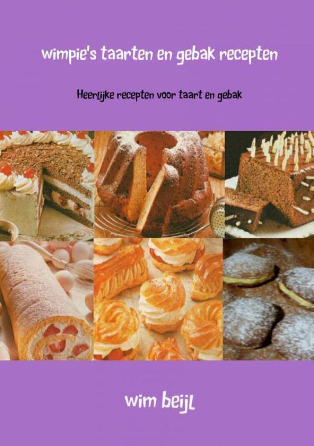 Wimpie's taarten en gebak recepten - Wim Beijl