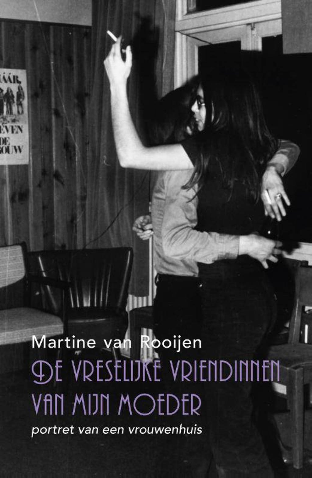 De vreselijke vriendinnen van mijn moeder - Martine van Rooijen