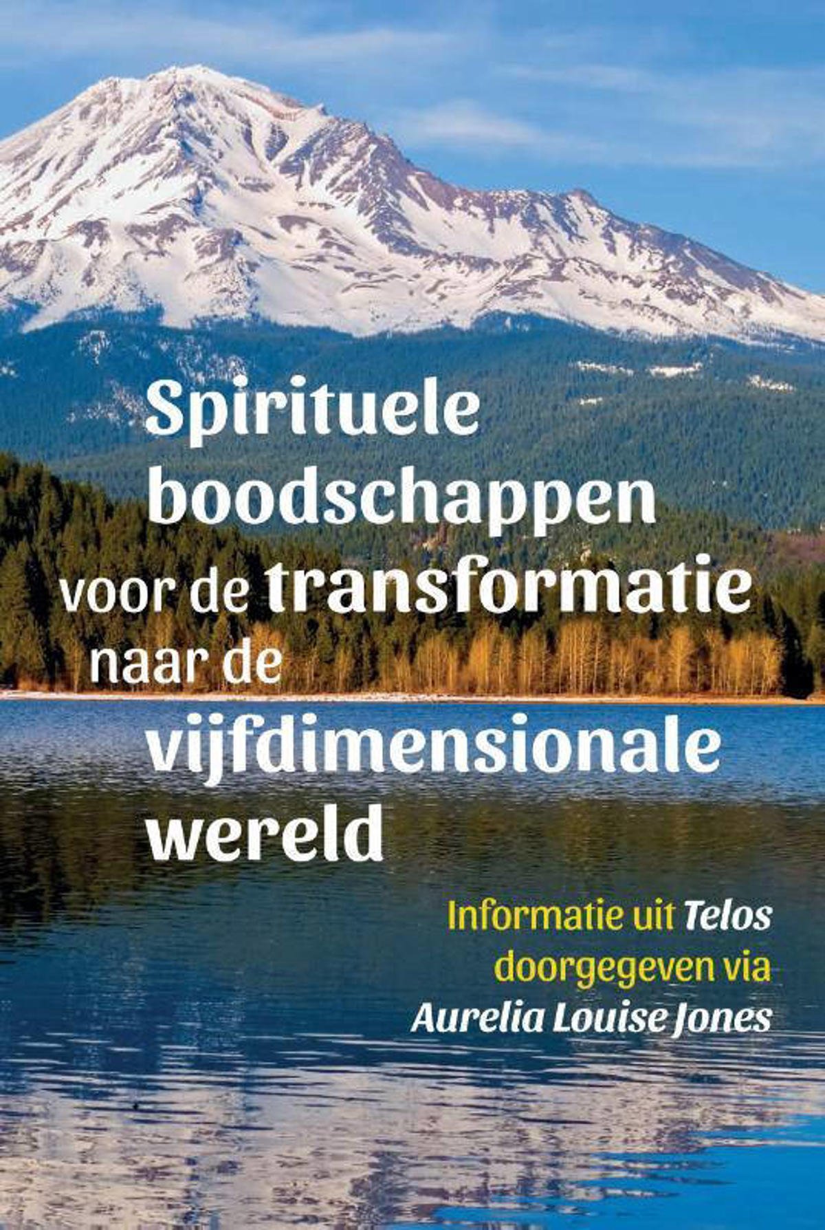 Aurelia Louise Jones Telos Spirituele boodschappen voor de transformatie naar de