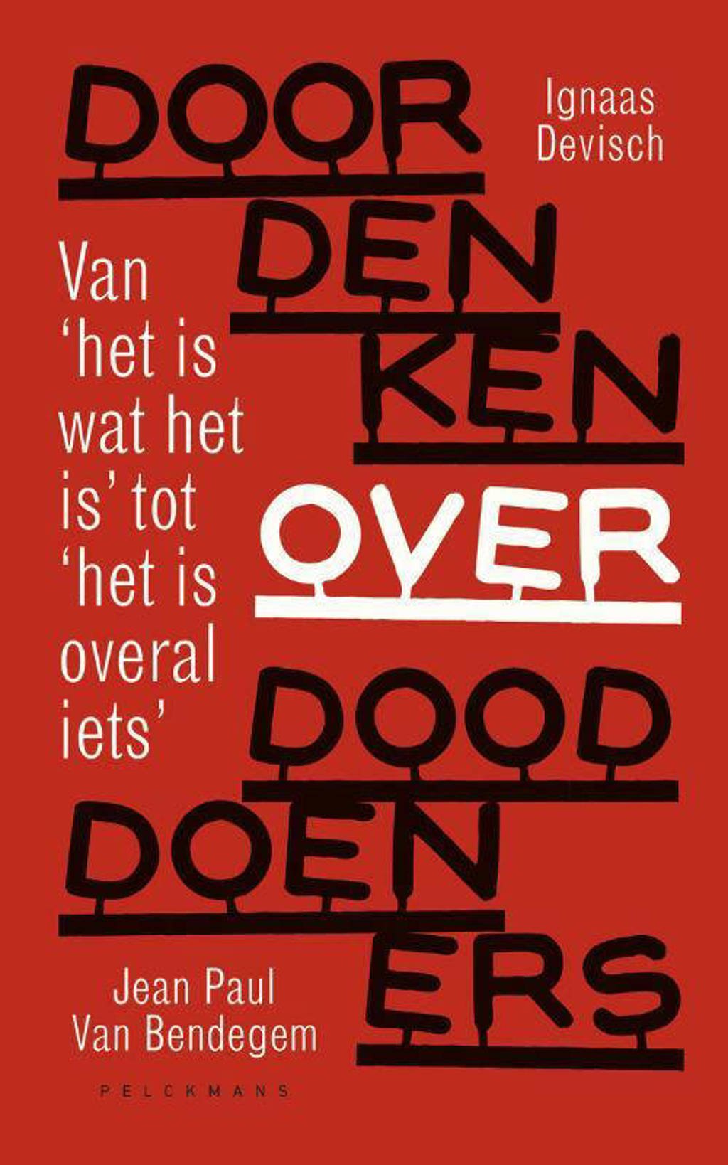 Doordenken over dooddoeners - Ignaas Devisch en Jean Paul Van Bendegem