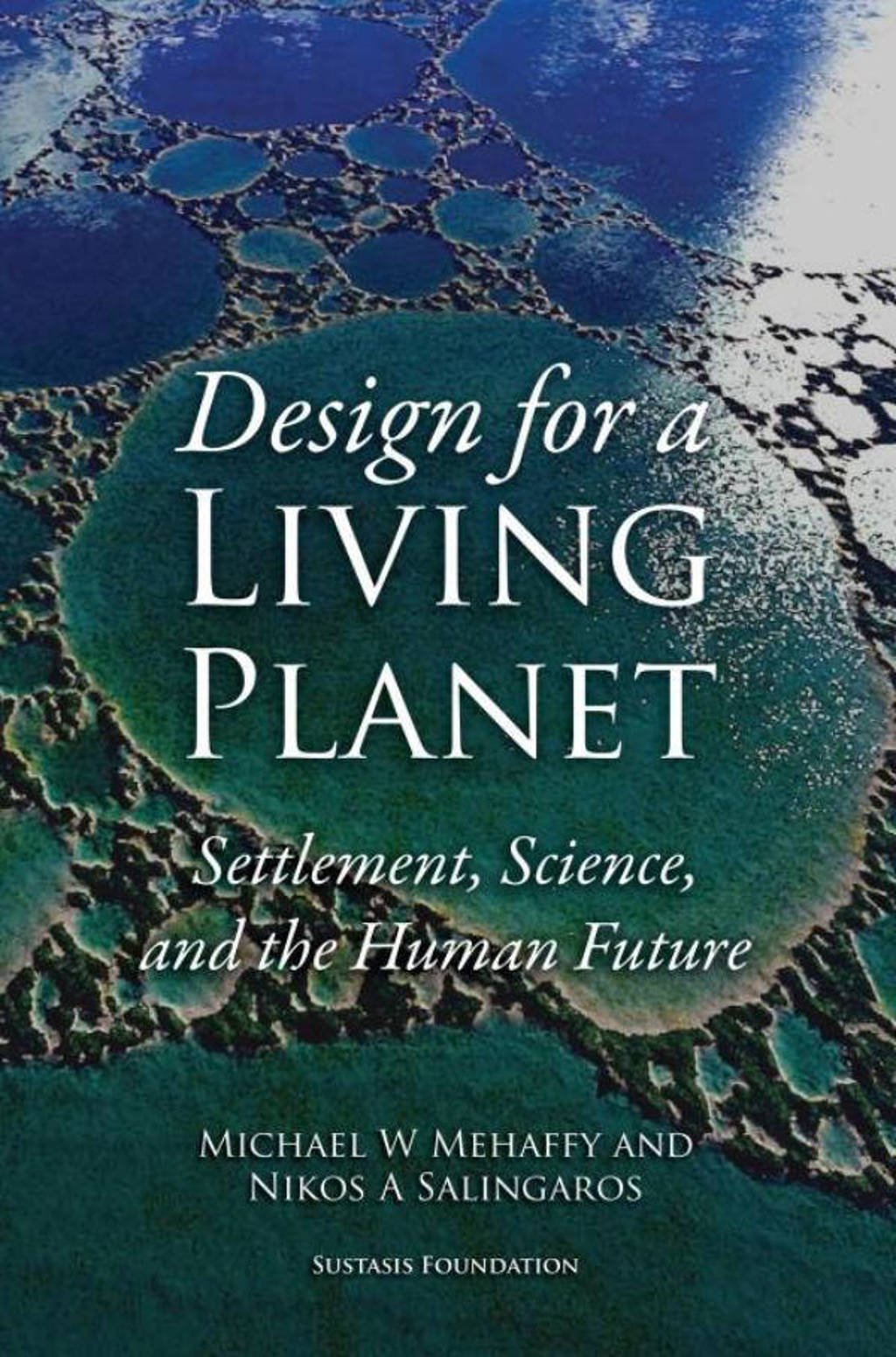 Design for a Living Planet: Settlement, Science, and the Human Future - Michael W. Mehaffy