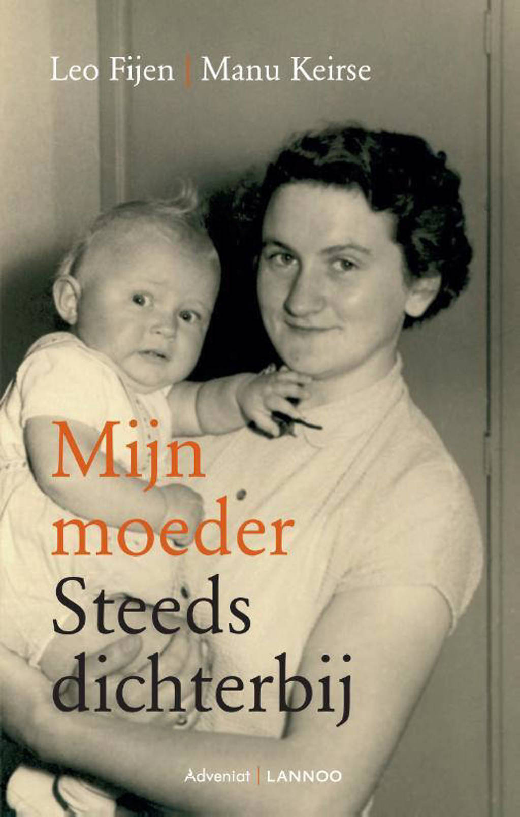 Mijn moeder steeds dichterbij - Leo Fijen en Manu Keirse