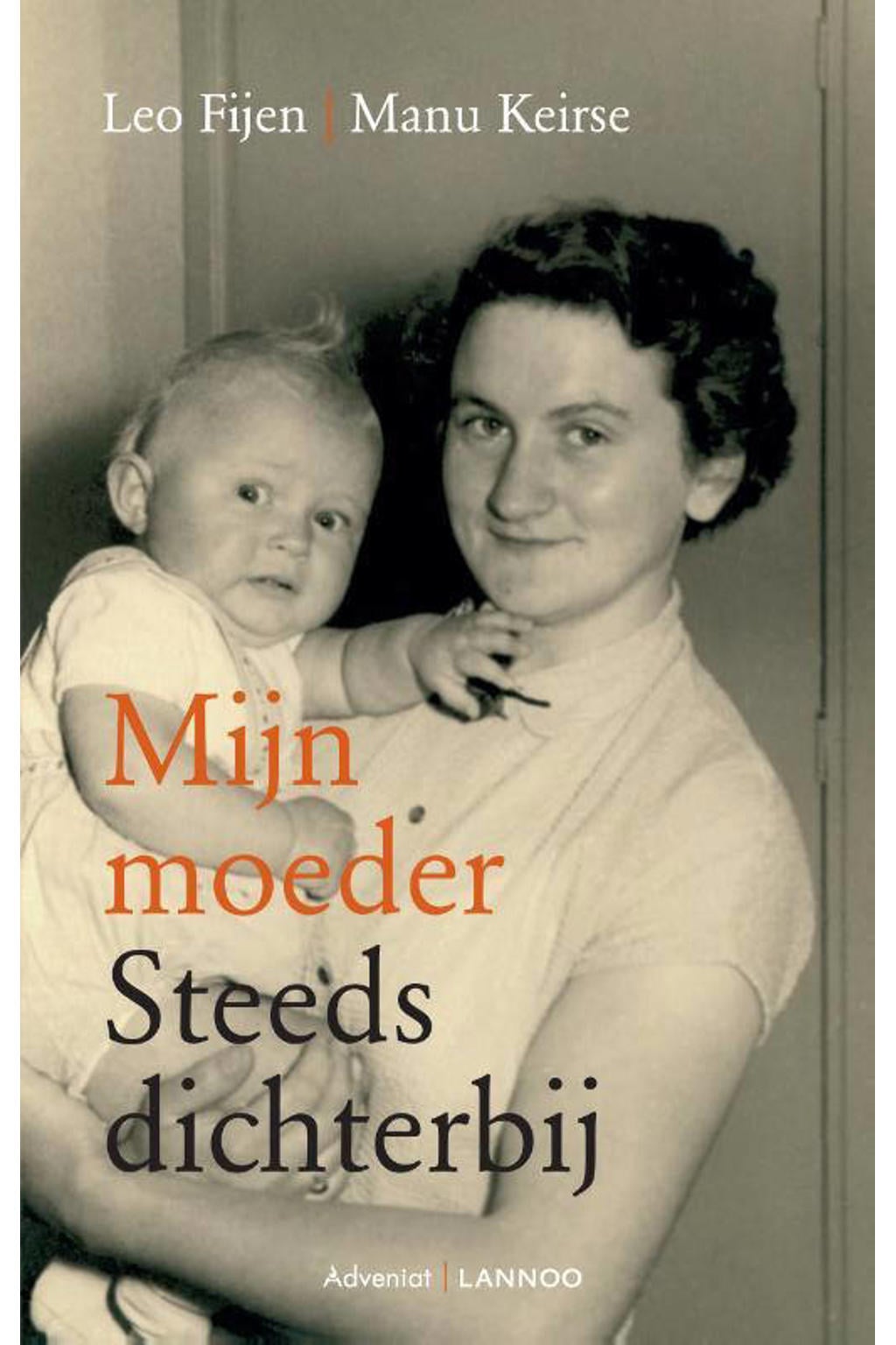 Mijn moeder steeds dichterbij - Leo Fijen en Manu Keirse
