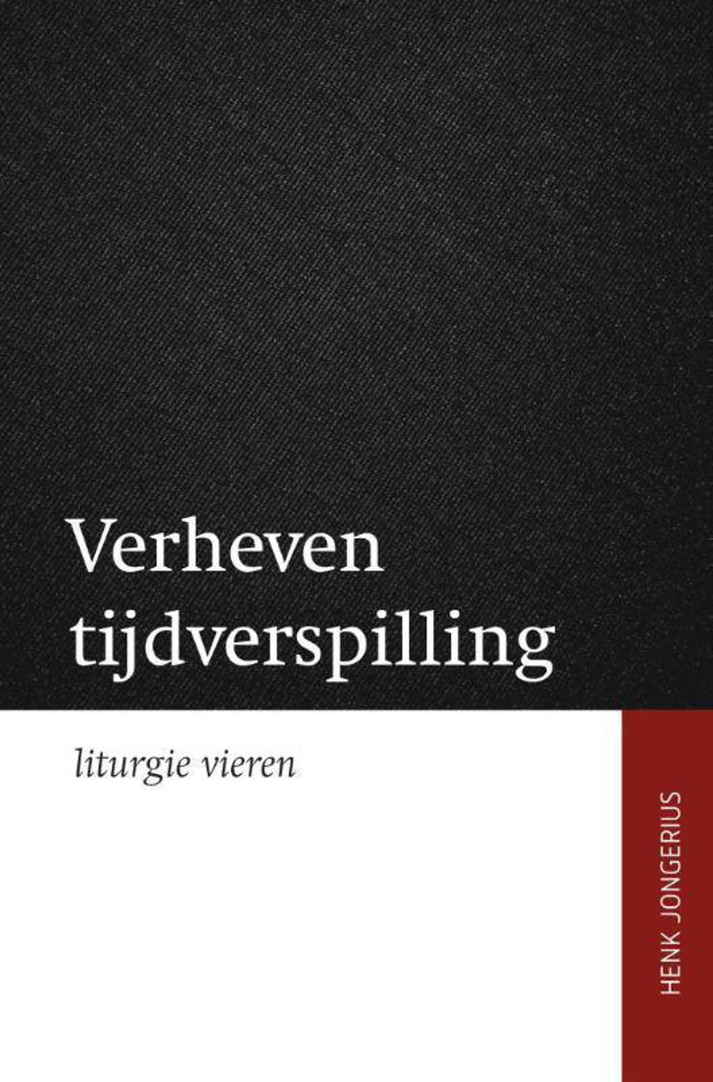 Verheven tijdsverspilling - liturgie vieren - Henk Jongerius