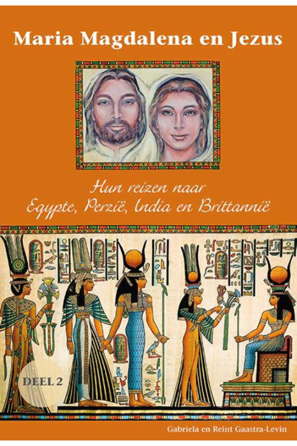Maria Magdalena en Jezus 2 Hun reizen naar Egypte, Perzië, India en Brittannië - Gabriela Gaastra-Levin en Reint Gaastra-Levin