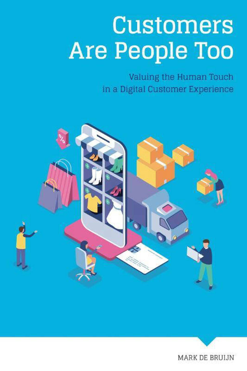 Customers Are People Too - Mark de Bruijn