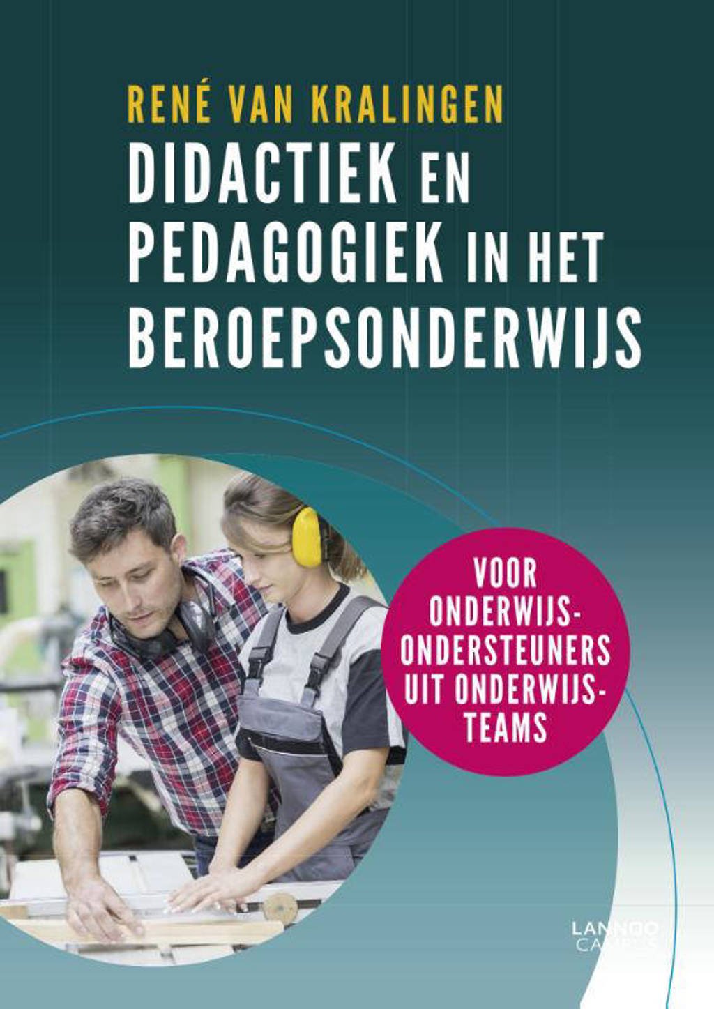 Didactiek en pedagogiek in het beroepsonderwijs - René van Kralingen