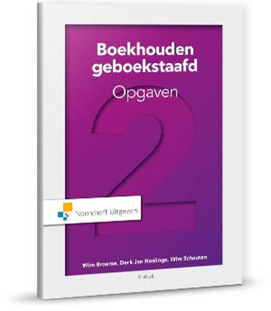 Boekhouden geboekstaafd 2 opgaven - Wim Broerse, Derk-Jan Heslinga en Wim Schauten