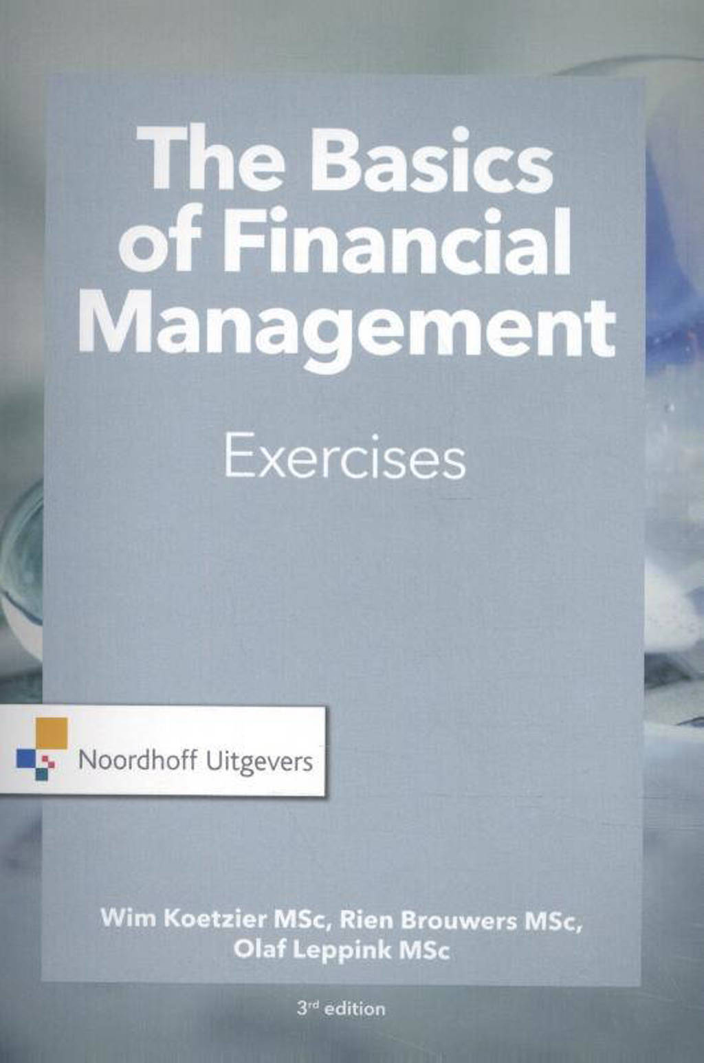 The Basics of financial management-exercises - Wim Koetzier, Rien Brouwers en Olaf Leppink