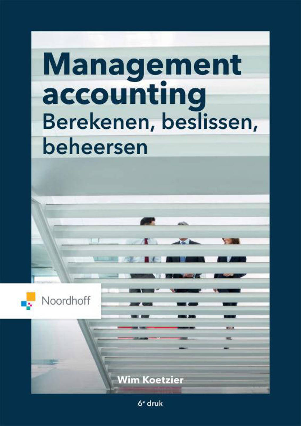 Management accounting: berekenen, beslissen, beheersen - Wim Koetzier
