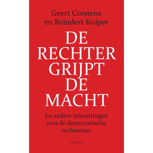 De rechter grijpt de macht - Geert Corstens en Reindert Kuiper